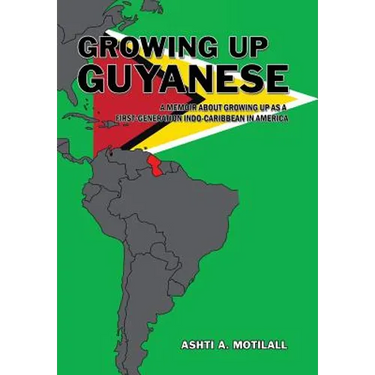 Growing Up Guyanese: A Memoir About Growing Up as a First Generation Indo-Caribbean in America.