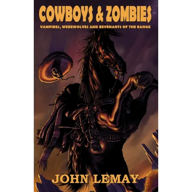 Cowboys & Zombies: Vampires, Werewolves and Revenants of the Range
