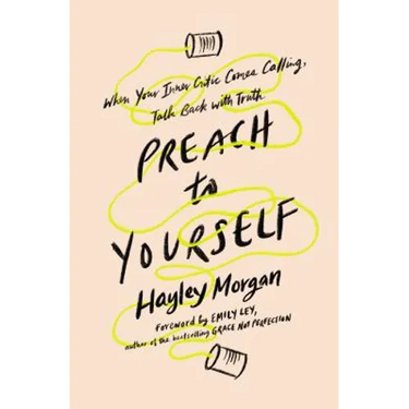 Preach to Yourself: When Your Inner Critic Comes Calling, Talk Back with Truth