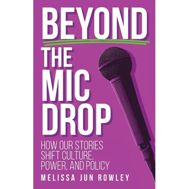 Beyond the Mic Drop: How Our Stories Shift Culture, Power, and Policy