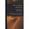 The Lyceum Manual: a Compendium of Physical, Moral, and Spiritual Exercises for Use in Progressive Lyceums Connected With British Spiritu