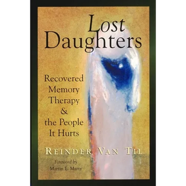 Lost Daughters: Recovered Memory Therapy and the People it Hurts