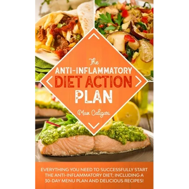 The Anti-Inflammatory Diet Action Plan: Everything You Need to Successfully Start the Anti-Inflammatory Diet; Including a 30-Day Menu Plan and Delicio