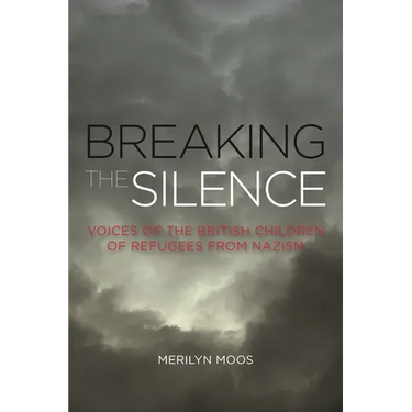 Breaking the Silence: Voices of the British Children of Refugees from Nazism