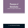 Phenomena of materialisation: a contribution to the investigation of mediumistic teleplastics