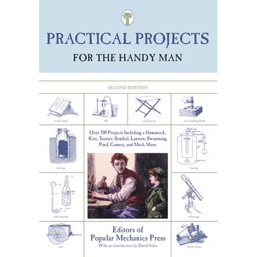 Practical Projects for the Handy Man: Over 700 Projects Including A Hammock, Kite, Toaster, Sundial, Lantern, Swimming Pool, Camera, And Much More