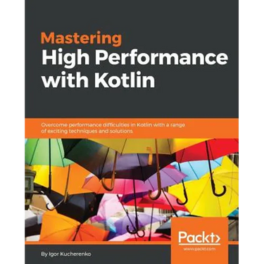 Mastering High Performance with Kotlin