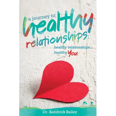 A Journey to Healthy Relationships: Healthy Relationships, Healthy You