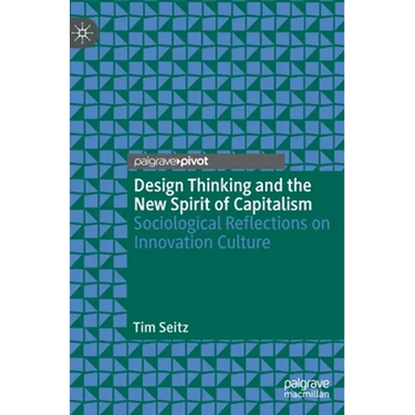 Design Thinking and the New Spirit of Capitalism: Sociological Reflections on Innovation Culture