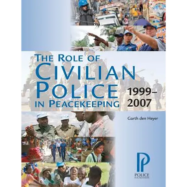 The Role of Civilian Police in Peacekeeping: 1999-2007