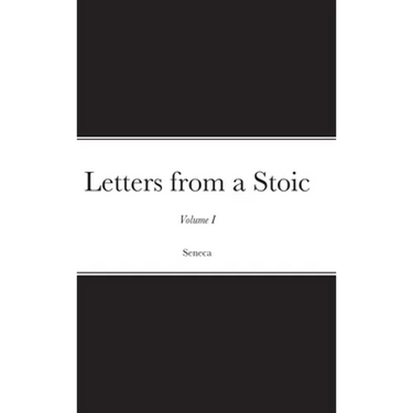 Letters from a Stoic: Volume I