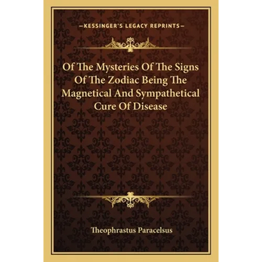 Of The Mysteries Of The Signs Of The Zodiac Being The Magnetical And Sympathetical Cure Of Disease