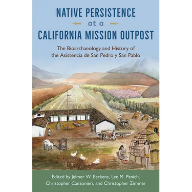 Native Persistence at a California Mission Outpost: The Bioarchaeology and History of the Asistencia de San Pedro Y San Pablo