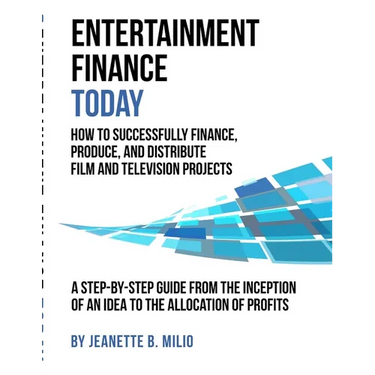 Entertainment Finance Today: How To Successfully Finance, Produce, And Distribute Film And Television Projects