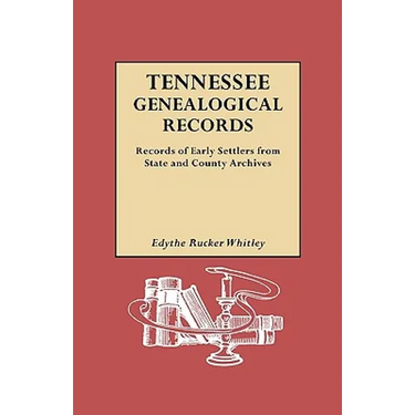 Tennessee Genealogical Records. Records of Early Settlers from State and County Archives