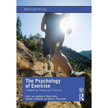 The Psychology of Exercise: Integrating Theory and Practice