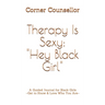 Therapy Is Sexy: Hey Black Girl: A Guided Journal for Black Girls - Get to Know and Love Who You Are!