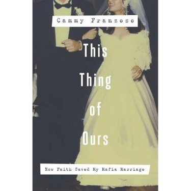 This Thing of Ours: How Faith Saved My Mafia Marriage