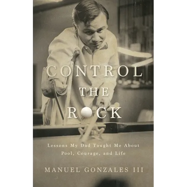 Control the Rock: Lessons My Dad Taught Me About Pool, Courage, and Life