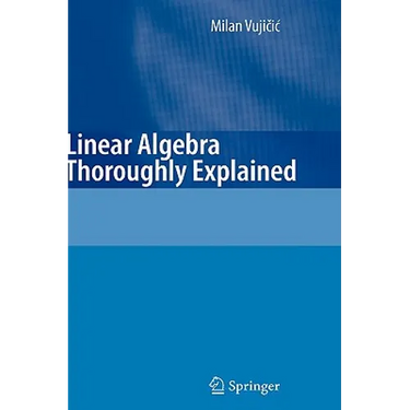 Linear Algebra Thoroughly Explained