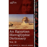 An Egyptian Hieroglyphic Dictionary (in Two Volumes), Vol.II: With an Index of English Words, King List and Geographical List with Indexes, List of H