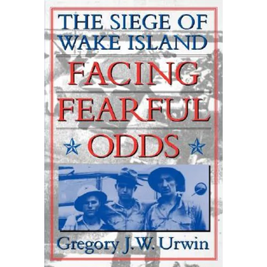 Facing Fearful Odds: The Siege of Wake Island