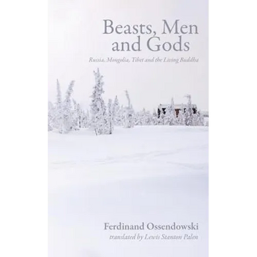 Beasts, Men and Gods: Russia, Mongolia, Tibet and the Living Buddha