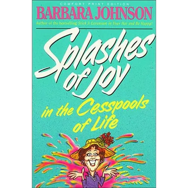 Splashes of Joy in the Cesspools of Life: Humorous Advice for Navigating Life's Messes