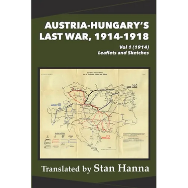 Austria-Hungary's Last War, 1914-1918 Vol 1 (1914): Leaflets and Sketches