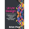 UI UX Design: A Beginner's Guide to Mastering Layouts, Interactions, and User Testing