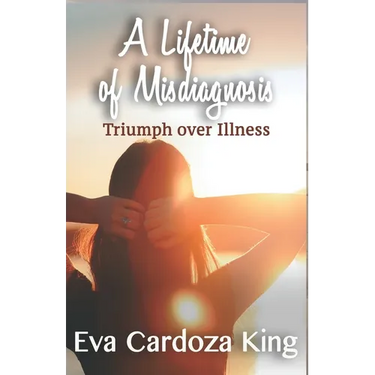 A LIfetime of Misdiagnosis: Triumph over Illness