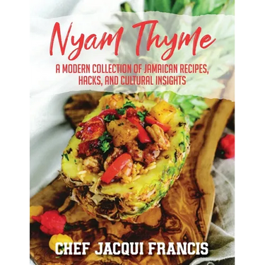 Nyam Thyme: A Modern Collection of Jamaican Recipes, Hacks and Cultural Insights