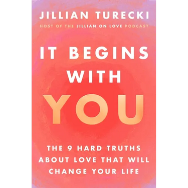 It Begins with You: The 9 Hard Truths about Love That Will Change Your Life