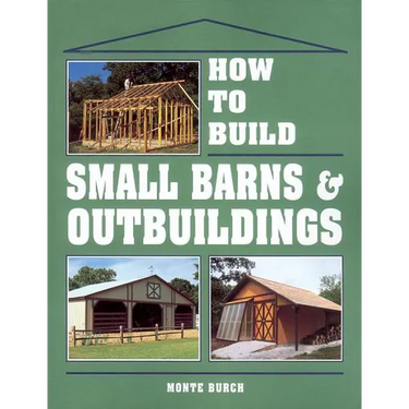 How to Build Small Barns & Outbuildings