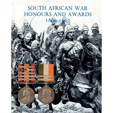 South African War Honours and Awards 1899-1902: The Officers and Men of the British Army and Navy Mentioned in Despatches