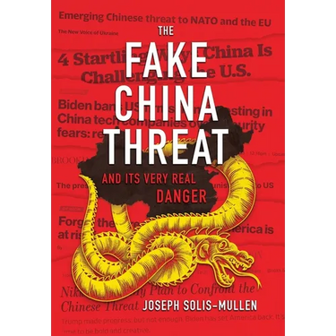 The Fake China Threat and Its Very Real Danger