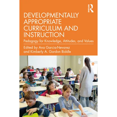Developmentally Appropriate Curriculum and Instruction: Pedagogy for Knowledge, Attitudes, and Values