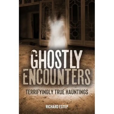 Ghostly Encounters: Terrifyingly True Hauntings