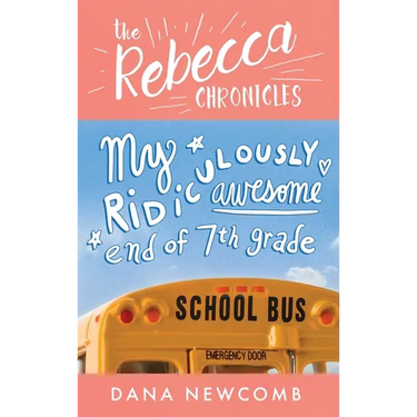 My Ridiculously Awesome End of 7th Grade: The Rebecca Chronicles series, Book 4