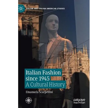 Italian Fashion Since 1945: A Cultural History