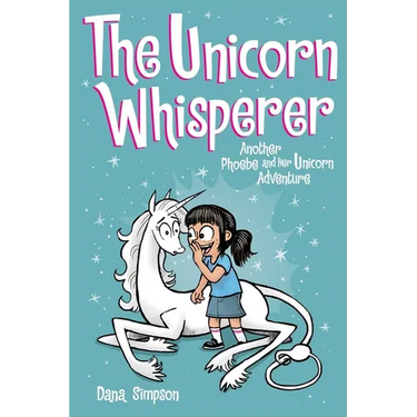 The Unicorn Whisperer: Another Phoebe and Her Unicorn Adventure Volume 10