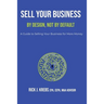 Sell Your Business By Design, Not By Default: A Guide to Selling Your Business for More Money