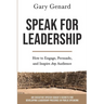 Speak for Leadership: How to Engage, Persuade, and Inspire Any Audience
