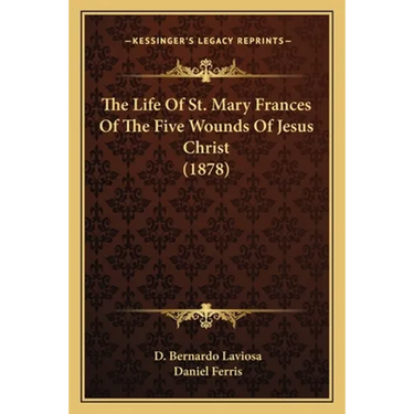 The Life Of St. Mary Frances Of The Five Wounds Of Jesus Christ (1878)