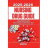 Nursing Drug Guide 2025-2026: Essential Pharmacology, Optimal Drug Dosages, and Safe Medication Administration for Effective Nursing Practice - Master