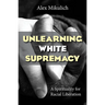Unlearning White Supremacy: A Spirituality for Racial Liberation