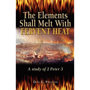 The Elements Shall Melt With Fervent Heat: A Study of 2 Peter 3