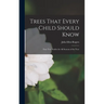 Trees That Every Child Should Know: Easy Tree Studies for All Seasons of the Year