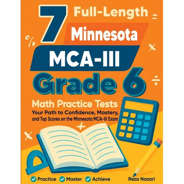 7 Full-Length Minnesota MCA-III Grade 6 Math Practice Tests: Your Path to Confidence, Mastery, and Top Scores on the Minnesota MCA-III Exam