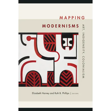 Mapping Modernisms: Art, Indigeneity, Colonialism